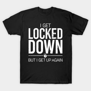 i get locked down but i get up again portrait T-Shirt